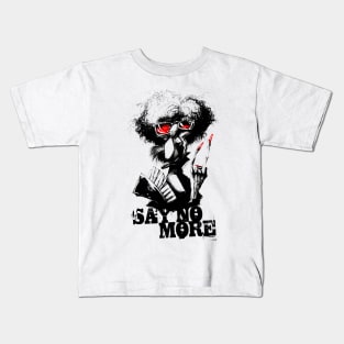 SAY NO MORE Kids T-Shirt